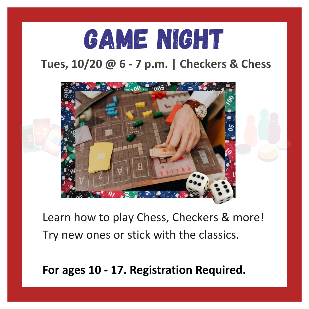 game night tues 10/20 @ 6 - 7 pm learn how to play chess checkers and more for ages 10 - 1 7registration required. 