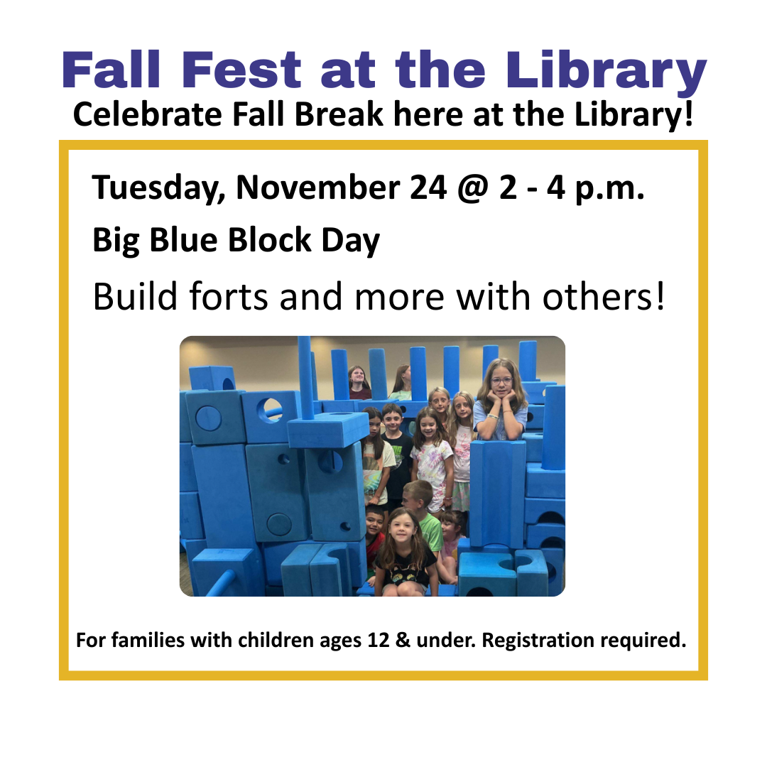 Tues. 11/24 @ 2 - 4 p.m. Big Blue Block Day Build forts and more with others!